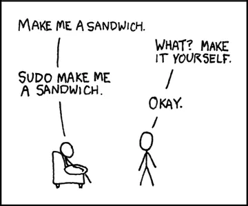 xkcd 149: 'make me a sandwich' / 'what? make it yourself' / 'sudo make me a sandwich' / 'okay'